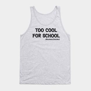 Too Cool For School #Homeschooled Tank Top